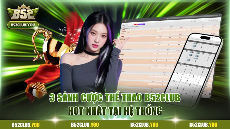 3 sảnh cược thể thao B52Club hot nhất tại hệ thống