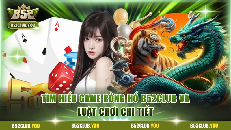 Tìm Hiểu Game Rồng Hổ B52Club Và Luật Chơi Chi Tiết 5 Rồng hổ B52Club