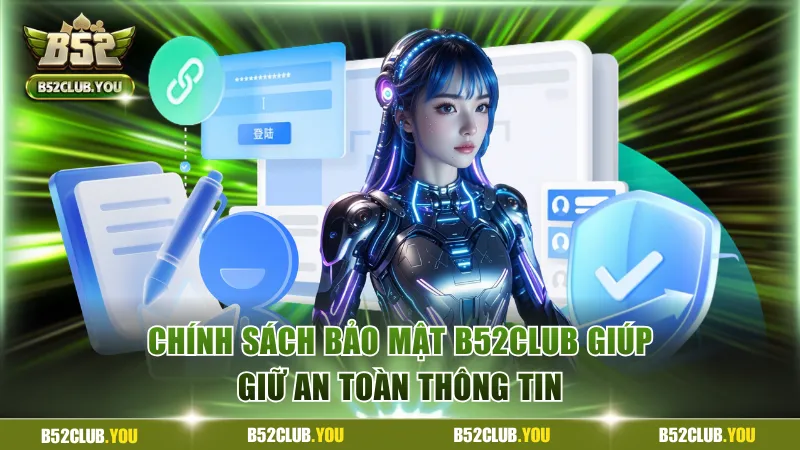 Chính sách bảo mật B52Club giữ kín tối đa thông tin hội viên 