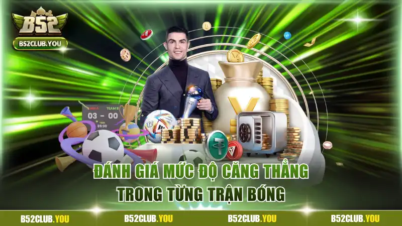 Đánh giá mức độ căng thẳng trong từng trận bóng