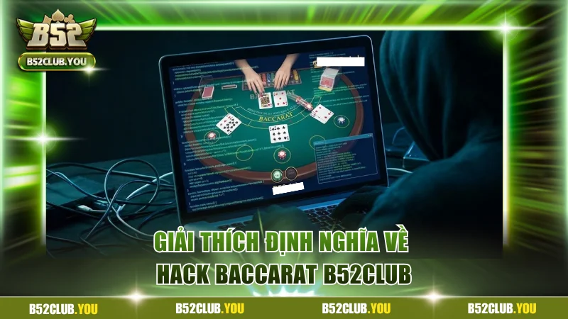 Giải thích định nghĩa về hack Baccarat B52Club