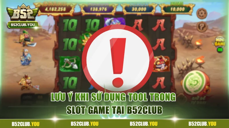 Lưu ý khi sử dụng tool trong slot game tại B52Club