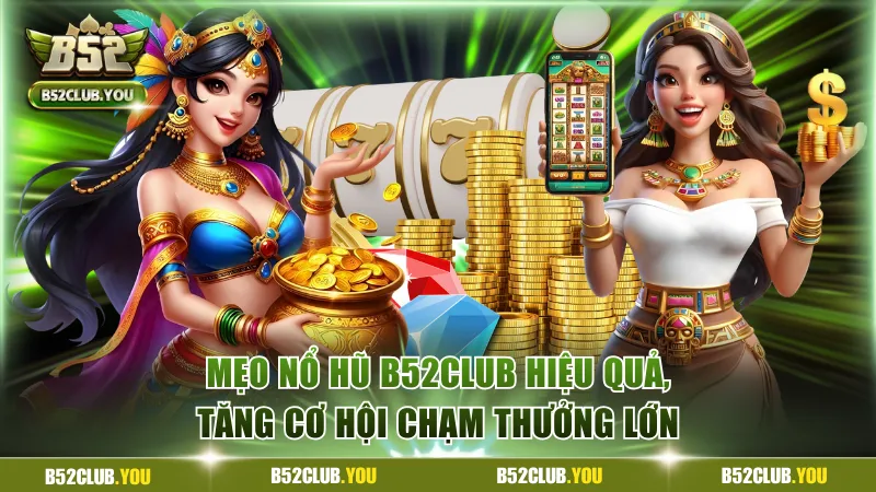 mẹo nổ hũ B52Club