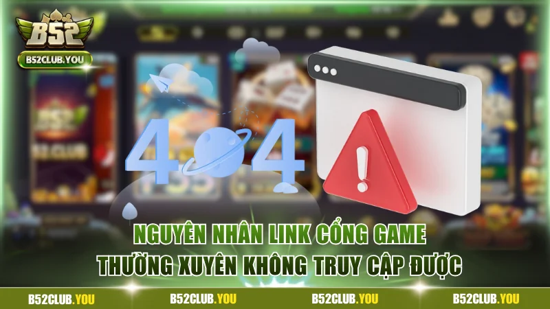 Nguyên nhân link cổng game thường xuyên không truy cập được
