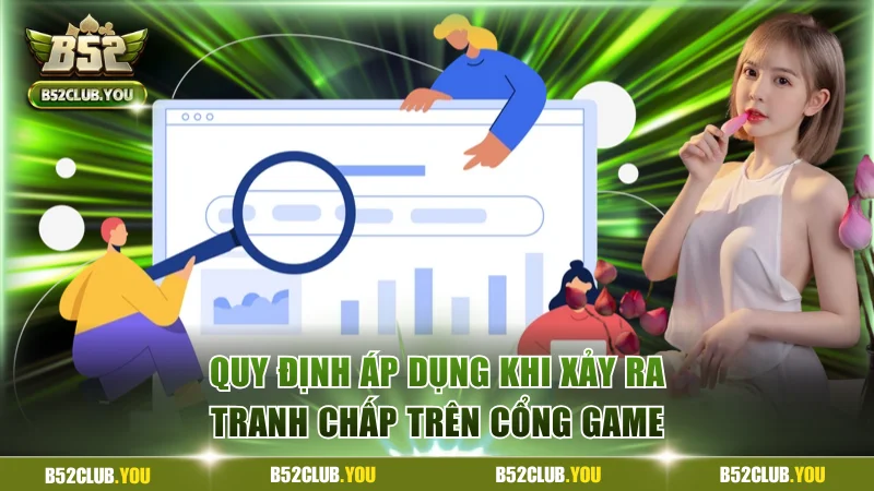Quy định áp dụng khi xảy ra tranh chấp trên cổng game