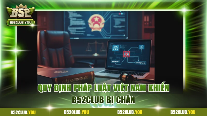 Quy định pháp luật Việt Nam khiến B52Club bị chặn